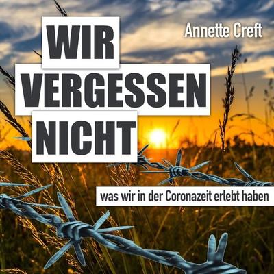 Wir vergessen nicht was wir in der Coronazeit erlebt haben - Annette Creft, Audio, 4099995647907