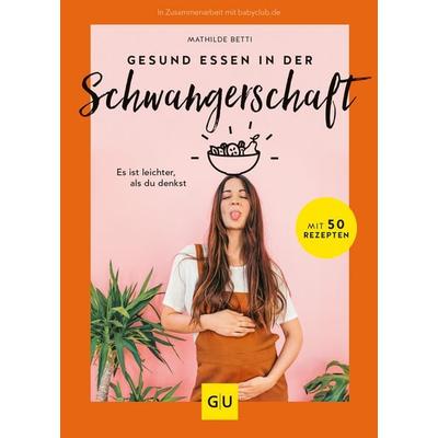 Gesund essen in der Schwangerschaft , Gebundene Ausgabe von Mathilde Betti, Gräfe und Unzer Verlag GmbH