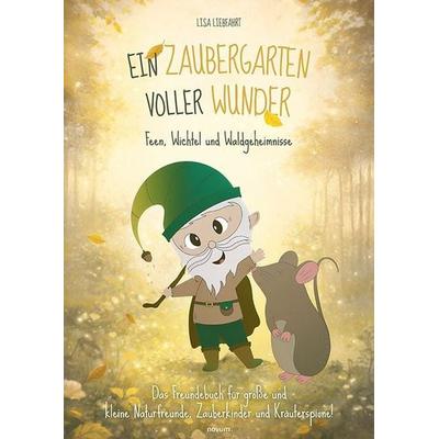 Ein Zaubergarten voller Wunder – Feen, Wichtel und Waldgeheimnisse, Taschenbuch von Lisa Liebfahrt, Novum Verlag, 978-3-7116-1778-1
