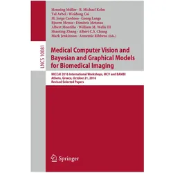 Medical Computer Vision and Bayesian and Graphical Models for Biomedical Imaging, Fachbücher von Michael Kelm, Tal, B/Arbel, Henning Müller, Georg Langs, Albert Montillo, Shaoting Zhang, M. Jorge Cardoso, Bjoern Menze, Dimitris Metaxas, William M. Wells, Tal Arbel, Weidong Cai, B. Michael Kelm