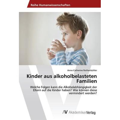 Kinder aus alkoholbelasteten Familien, Taschenbuch von Anne-Catherine Rothenbühler, AV Akademikerverlag, 978-3-330-51345-7