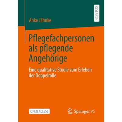 Pflegefachpersonen als pflegende Angehörige, Taschenbuch von Anke Jähnke, Springer Fachmedien Wiesbaden GmbH, 978-3-658-40972-2