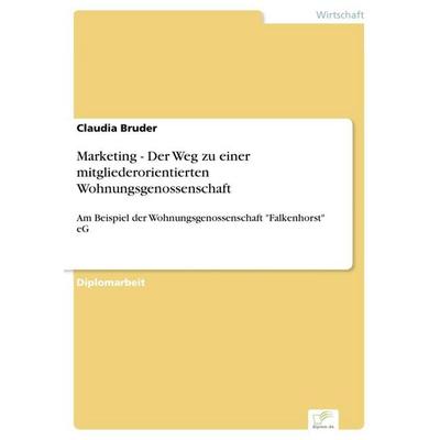 Marketing - Der Weg zu einer mitgliederorientierten Wohnungsgenossenschaft, Taschenbuch von Claudia Bruder, GRIN, 978-3-8386-3467-8