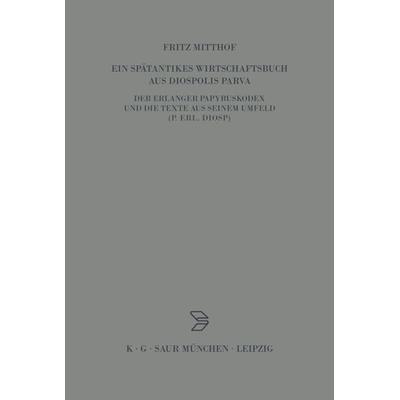 Ein spätantikes Wirtschaftsbuch aus Diospolis Parva, Gebundene Ausgabe von Fritz Mitthof, De Gruyter, 978-3-598-77547-5