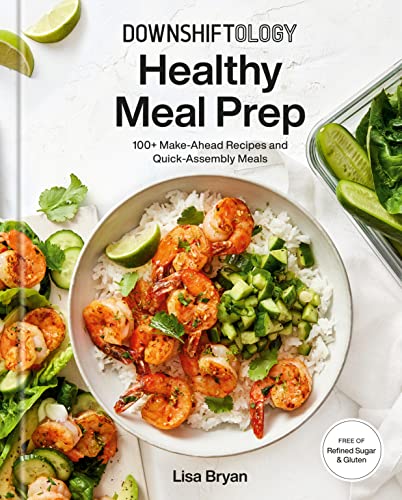 Lisa Bryan - Downshiftology Healthy Meal Prep: 100+ Make-Ahead Recipes and Quick-Assembly Meals: A Gluten-Free Cookbook - Preis vom 12.10.2026 11:37:12 h