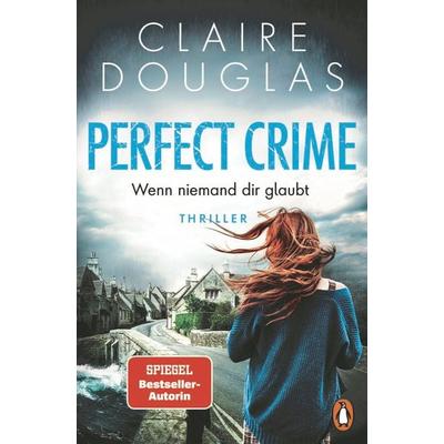 Perfect Crime - Wenn niemand dir glaubt, Taschenbuch von Claire Douglas, Penguin