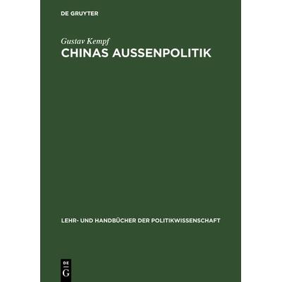 Chinas Außenpolitik, Gebundene Ausgabe von Gustav Kempf, De Gruyter Oldenbourg, 978-3-486-25887-5