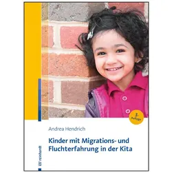 Kinder mit Migrations- und Fluchterfahrung in der Kita, Fachbücher von Andrea Hendrich