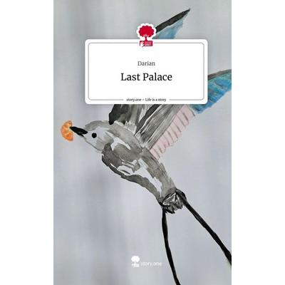 Last Palace. Life is a Story - story.one, Gebundene Ausgabe von Darian, Storylution, 978-3-7115-5214-3