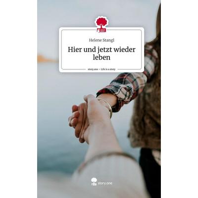 Hier und jetzt wieder leben. Life is a Story - story.one, Gebundene Ausgabe von Helene Stangl, Storylution, 978-3-7115-6468-9