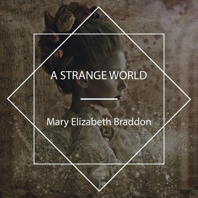 A Strange World - Mary Elizabeth Braddon, Audio, 4067248348871