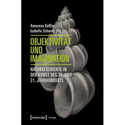 Objektivität und Imagination, Taschenbuch von , Transcript, 978-3-8376-3865-3