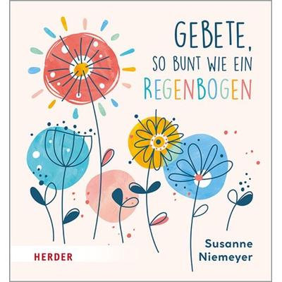 Gebete so bunt wie ein Regenbogen, Gebundene Ausgabe von Susanne Niemeyer, Herder, 978-3-451-71804-5