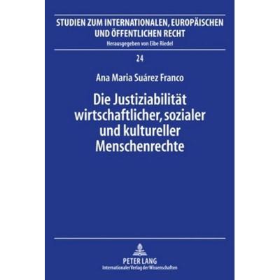 Die Justiziabilität wirtschaftlicher, sozialer und kultureller Menschenrechte, Gebundene Ausgabe von Ana María Suárez Franco, Peter Lang GmbH,