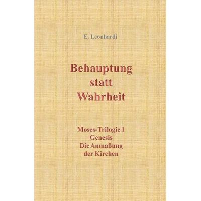 Moses-Trilogie / Behauptung statt Wahrheit, Taschenbuch von Erwin Leonhardi, Epubli, 978-3-7502-5190-8