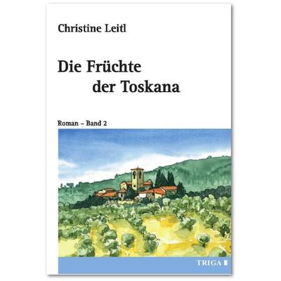 Die Früchte der Toskana, Taschenbuch von Christine Leitl, TRIGA Der Verlag Gerlinde Heß, 978-3-95828-200-1