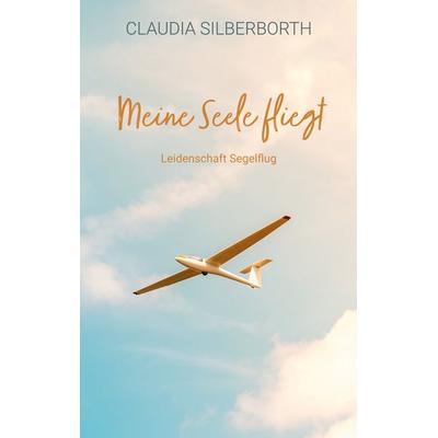 Meine Seele fliegt, Taschenbuch von Claudia Silberborth, BoD – Books on Demand, 978-3-7534-6176-2