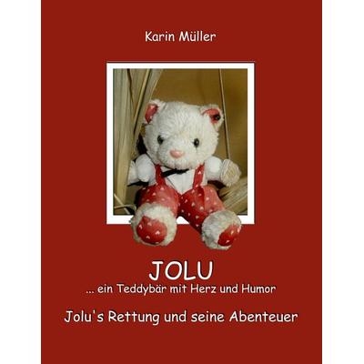 JOLU ... ein Teddybär mit Herz und Humor, Taschenbuch von Karin Müller, BoD – Books on Demand, 978-3-8482-2083-0
