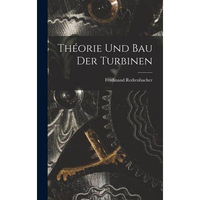 Théorie Und Bau Der Turbinen, Gebundene Ausgabe von Ferdinand Redtenbacher, Legare Street Press, 978-1-01-902635-9