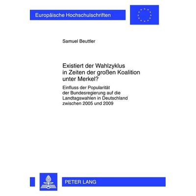Existiert der Wahlzyklus in Zeiten der großen Koalition unter Merkel?, Taschenbuch von Samuel Beuttler, Peter Lang GmbH, Internationaler Verlag der