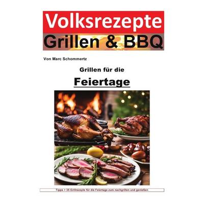 Volksrezepte Grillen & BBQ / Volksrezepte Grillen und BBQ - Grillen für die Feiertage, Taschenbuch von Marc Schommertz, Epubli, 978-3-7584-8330-1