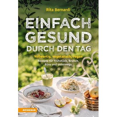 Einfach gesund durch den Tag, Gebundene Ausgabe von Rita Bernardi, Athesia-Tappeiner Verlag