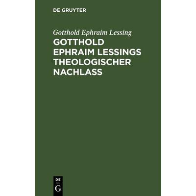 Gotthold Ephraim Leßings theologischer Nachlaß, Gebundene Ausgabe von Gotthold Ephraim Lessing, De Gruyter, 978-3-11-250837-4