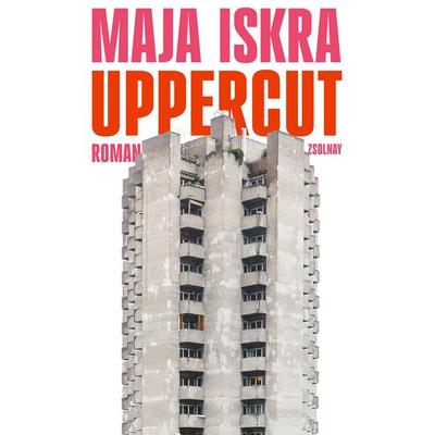 Uppercut, Gebundene Ausgabe von Maja Iskra, Zsolnay, Paul, 978-3-552-07573-3
