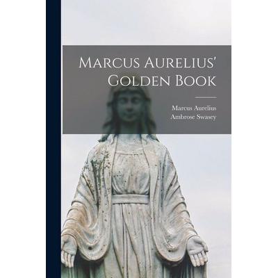 Marcus Aurelius' Golden Book, Taschenbuch von Marcus Aurelius,Ambrose Swasey, Creative Media Partners, LLC, 978-1-01-759125-5