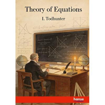 Theory of Equations, Taschenbuch von I. Todhunter, Hansebooks, 978-3-348-16167-1