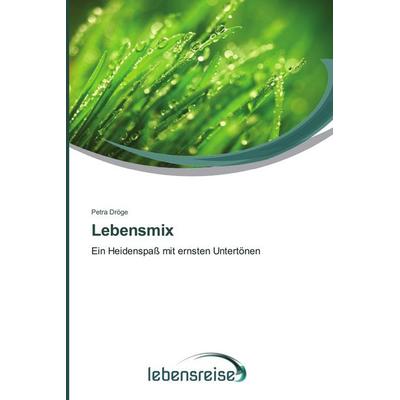Lebensmix, Taschenbuch von Petra Dröge, Verlag Lebensreise, 978-3-639-66581-9