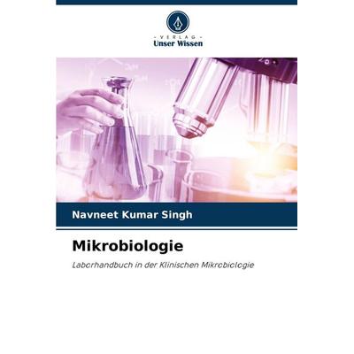 Mikrobiologie, Taschenbuch von Navneet Kumar Singh, Verlag Unser Wissen, 978-620-4-90951-6