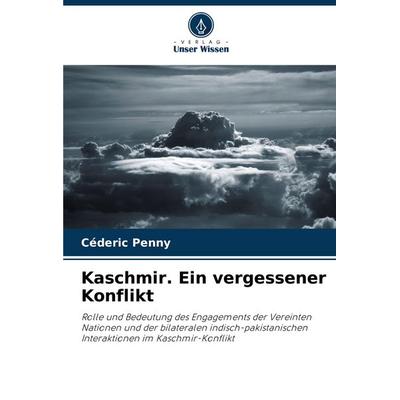 Kaschmir. Ein vergessener Konflikt, Taschenbuch von Céderic Penny, Verlag Unser Wissen, 978-620-8-82013-8