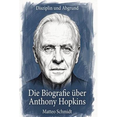 Die Biografie über Anthony Hopkins, Taschenbuch von Matteo Schmidt, Elian, 978-3-696-40577-9