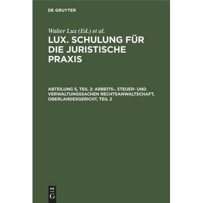 Arbeits-, Steuer- und Verwaltungssachen Rechtsanwaltschaft, Oberlandesgericht, Teil 2, Gebundene Ausgabe von , De Gruyter Mouton, 978-3-11-245171-7