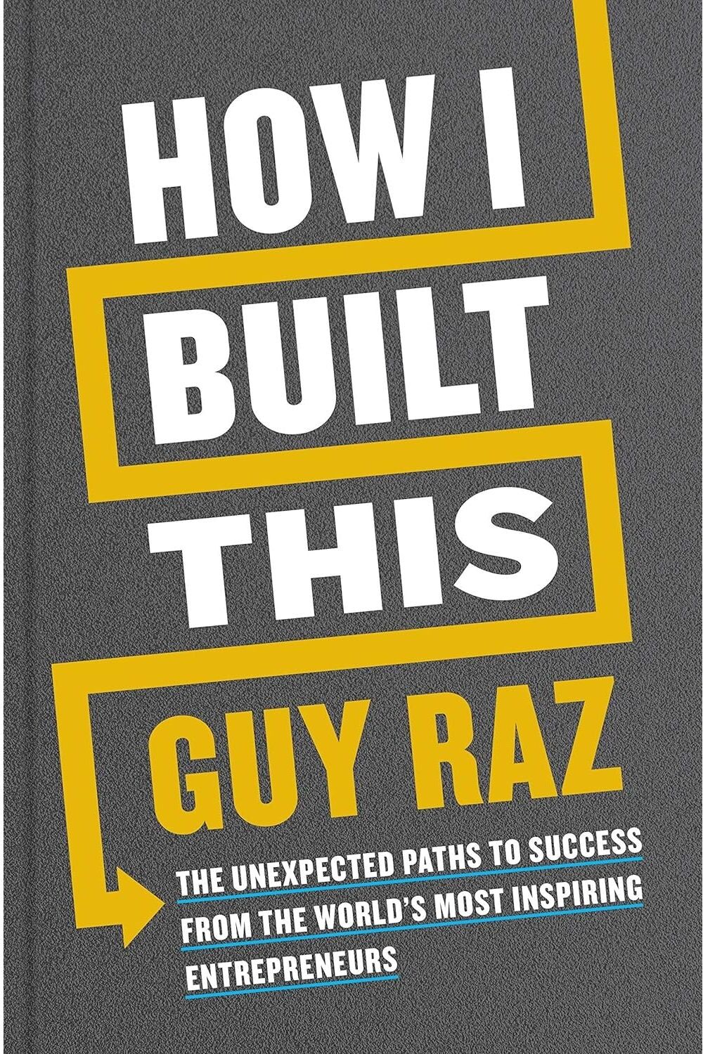 Pan Macmillan How I Built This: The Unexpected Paths to Success by Guy Raz - Hardback Business Book - Inspiring True Stories From Entrepreneurs Behind Airbnb