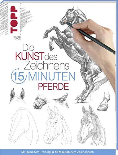 Die Kunst des Zeichnens 15 Minuten - Pferde: Mit gezieltem Training in 15 Minuten zum Zeichenprofi - Preis vom 30.09.2026 09:01:18 h