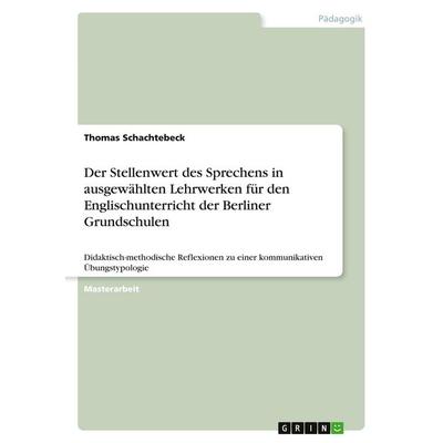 Der Stellenwert des Sprechens in ausgewählten Lehrwerken für den Englischunterricht der Berliner Grundschulen, Taschenbuch von Thomas Schachtebeck,