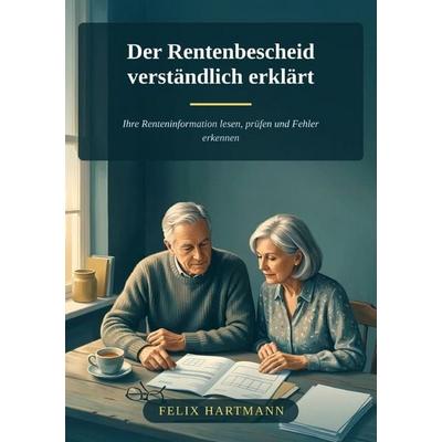 Der Rentenbescheid verständlich erklärt, Taschenbuch von Felix Hartmann, Epubli, 978-3-565-78735-7