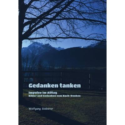 Gedanken tanken, Taschenbuch von Wolfgang Sieberer, Epubli, 978-3-7418-6917-4