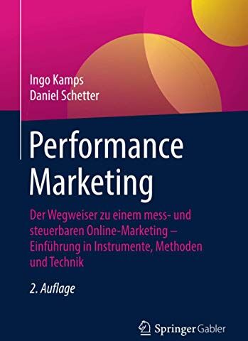 Ingo Kamps - Performance Marketing: Der Wegweiser zu einem mess- und steuerbaren Online-Marketing – Einführung in Instrumente, Methoden und Technik - Preis vom 15.10.2026 23:06:25 h