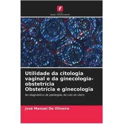 Utilidade da citologia vaginal e da ginecologia-obstetrícia Obstetrícia e ginecologia, Fachbücher von José Manuel De Oliveira