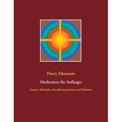 Meditation für Anfänger, Taschenbuch von Harry Eilenstein, BoD – Books on Demand, 978-3-7528-9508-7