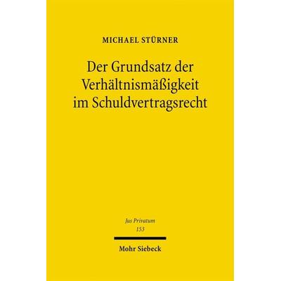 Der Grundsatz der Verhältnismäßigkeit im Schuldvertragsrecht, Gebundene Ausgabe von Michael Stürner, Mohr Siebeck, 978-3-16-150273-6