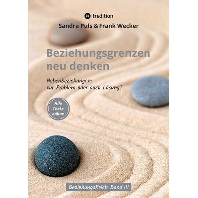 Beziehungsgrenzen neu denken, Gebundene Ausgabe von Frank Wecker,Sandra Puls, Tredition, 978-3-347-56955-3
