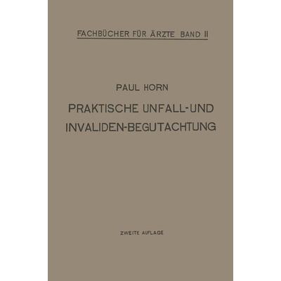 Praktische Unfall- und Invalidenbegutachtung, Taschenbuch von Paul Horn, Springer Berlin, 978-3-662-26845-2