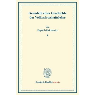 Grundriß einer Geschichte der Volkswirtschaftslehre., Taschenbuch von Eugen Fridrichowicz, Duncker & Humblot, 978-3-428-16016-7
