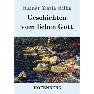 Geschichten vom lieben Gott, Taschenbuch von Rainer Maria Rilke, Hofenberg, 978-3-8430-2854-7