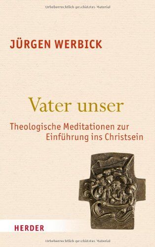 Jürgen Werbick - Vater unser: Theologische Meditationen zur Einführung ins Christsein - Preis vom 04.10.2026 03:51:26 h