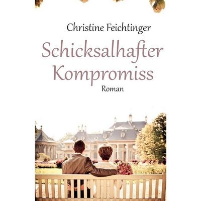 Schicksalhafter Kompromiss, Taschenbuch von Christine Feichtinger, Epubli, 978-3-7584-4671-9
